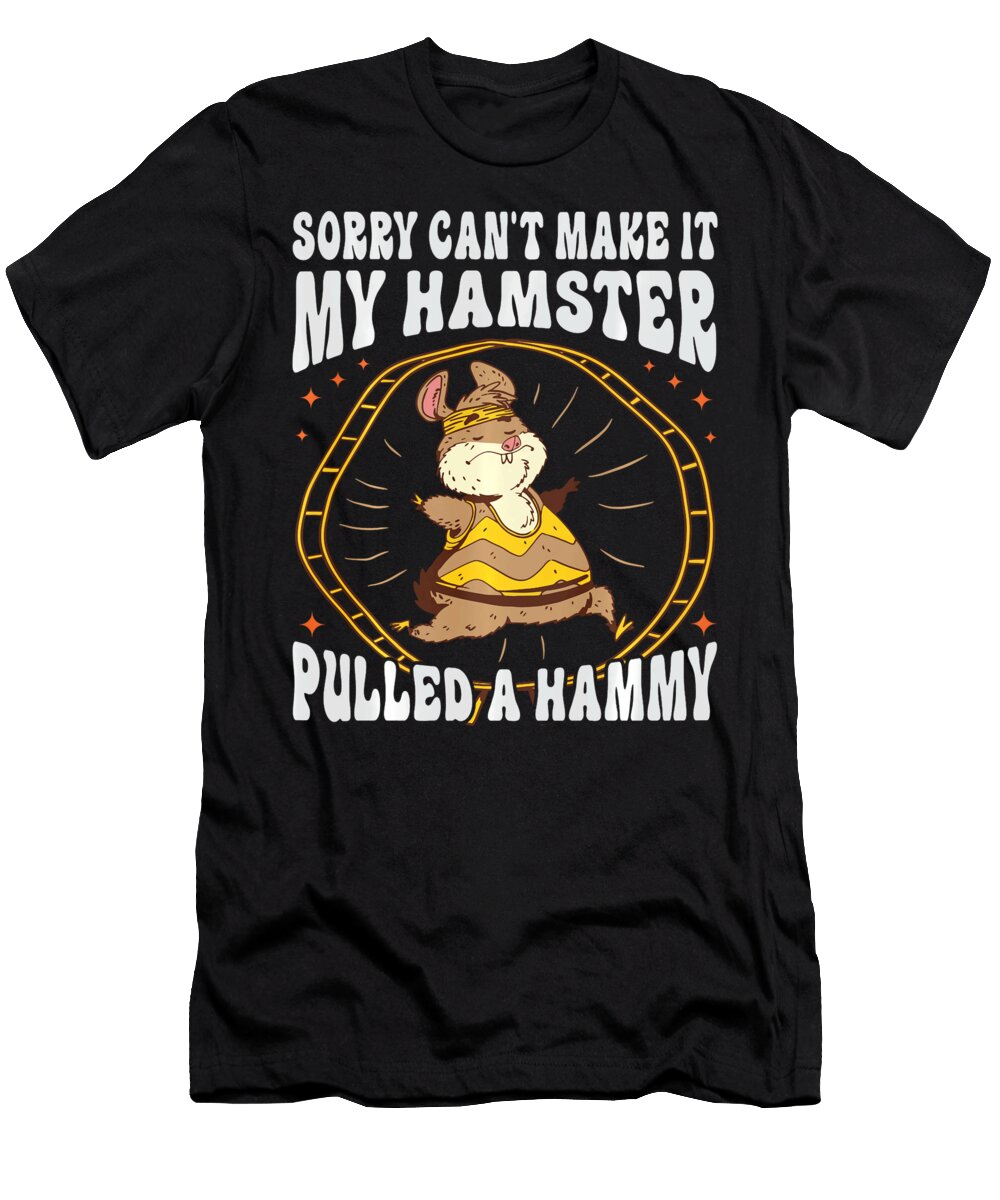 Sorry Cant Make It My Hamster Pulled a Hammy Thepassionshop T-Shirt