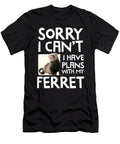 Sorry I Cant I Have Plans with My Ferret Noirty Designs T-Shirt