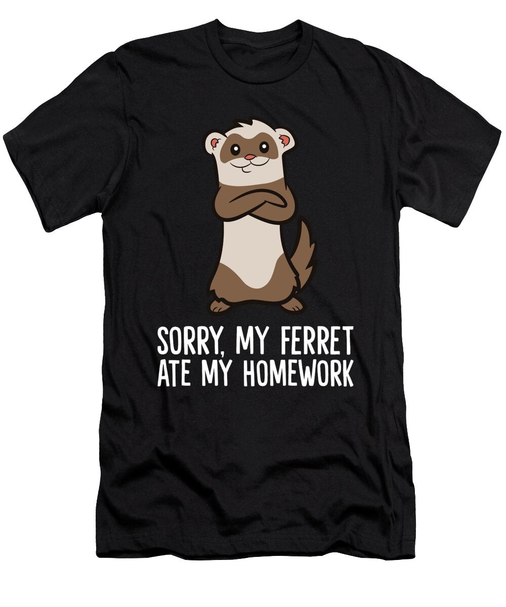 Sorry My Ferrets Ate My Homework Eq Designs T-Shirt
