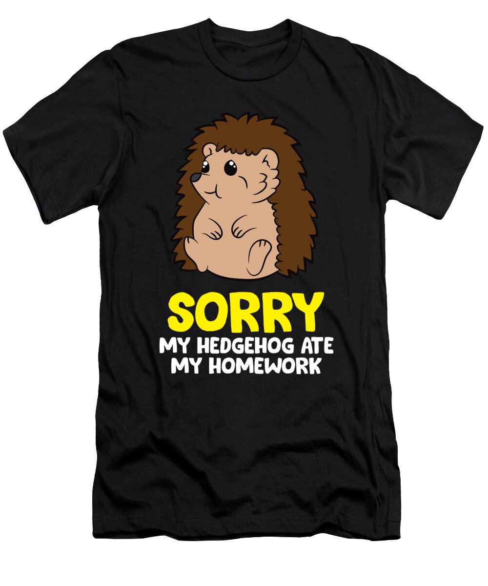 Sorry My Hedgehog Ate My Homework Eq Designs T-Shirt