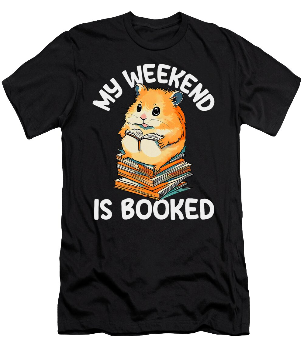 Special Reading Hamster Book Quotes My Weekend Is Booked Thepassionshop T-Shirt