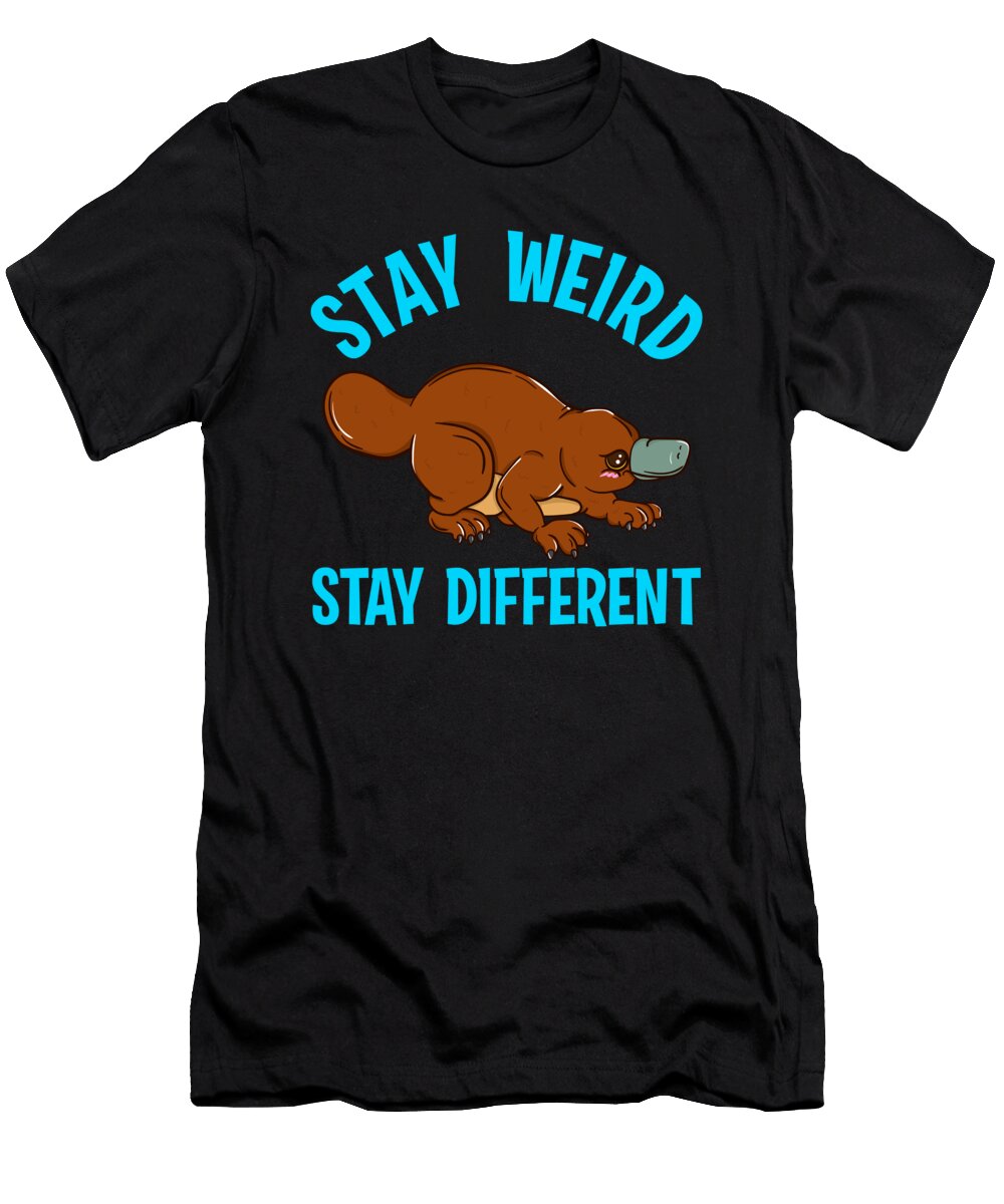 Stay Weird Stay Different Platypus Animal Pun the Perfect Presents T-Shirt
