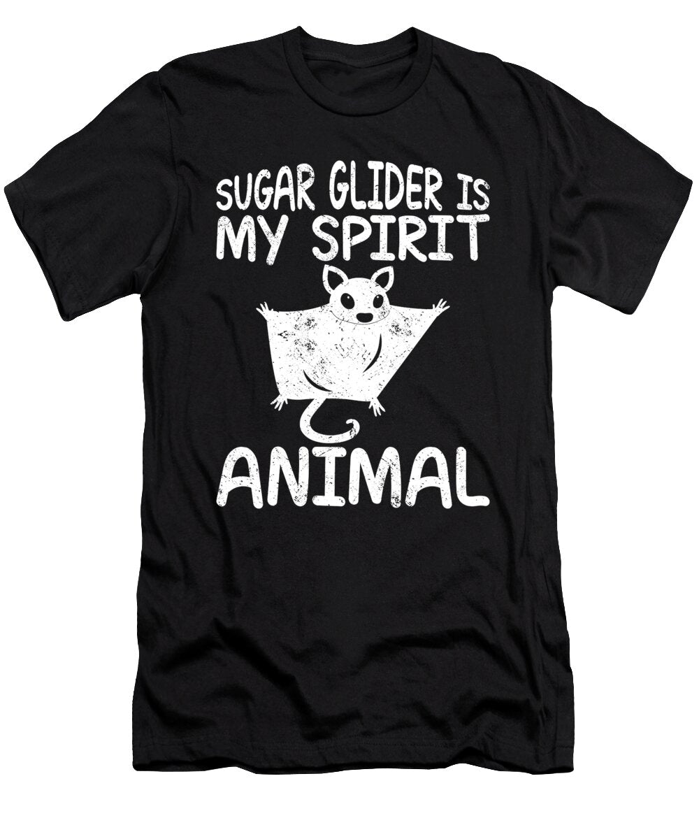 Sugar Glider Is My Spirit Animal Quote Sugar Glider Tenshirt T-Shirt