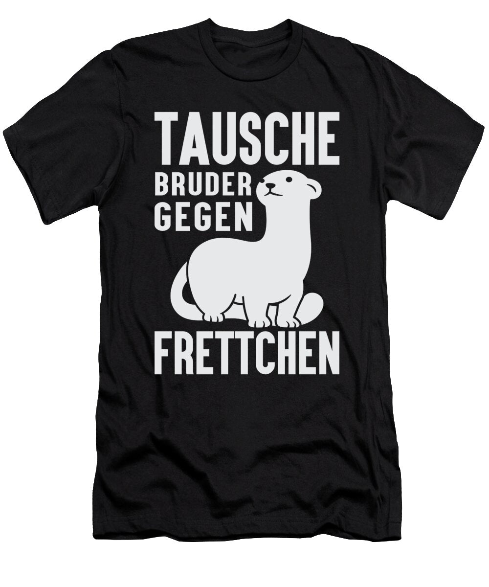 Tausche Bruder Gegen Frettchen Tenshirt T-Shirt