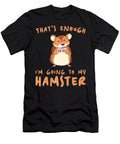 Thats Enough Im Going Owner Hamster Thepassionshop T-Shirt