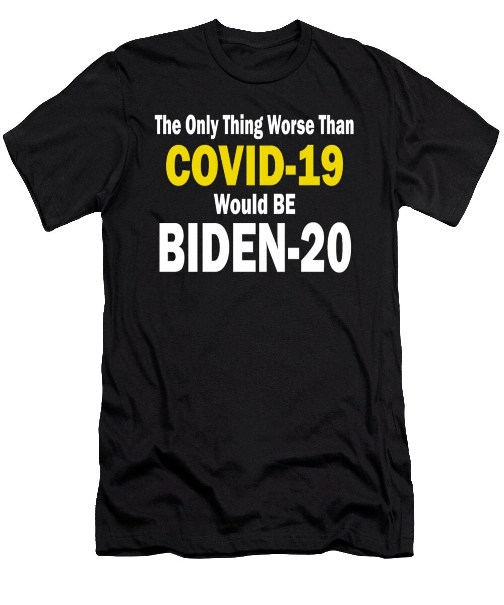 The Only Thing Worse Than Covid 19 Would Be Biden Tinh Tran Le Thanh T-Shirt