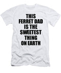 This Ferret Dad Is the Sweetest Thing on Earth Cute Love Gift Inspirational Quote Warmth Saying Funnygiftscreation T-Shirt