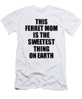 This Ferret Mom Is the Sweetest Thing on Earth Cute Love Gift Inspirational Quote Warmth Saying Funnygiftscreation T-Shirt