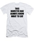 This Hamster Dad Always Know What to Say Funny Sarcasm Gift Loquacious Gag Humor Funnygiftscreation T-Shirt