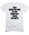 This Hamster Dad Is the Sweetest Thing on Earth Cute Love Gift Inspirational Quote Warmth Saying Funnygiftscreation T-Shirt