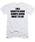 This Hamster Mom Always Know What to Say Funny Sarcasm Gift Loquacious Gag Humor Funnygiftscreation T-Shirt