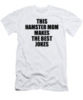 This Hamster Mom Makes the Best Jokes Funny Sarcastic Gift Idea Ironic Gag Humor Funnygiftscreation T-Shirt