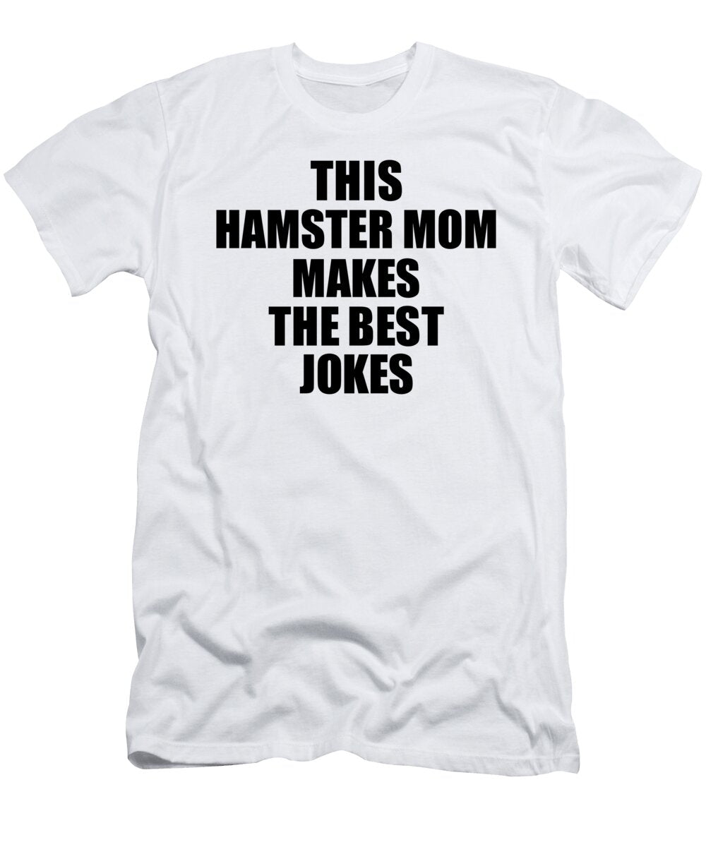 This Hamster Mom Makes the Best Jokes Funny Sarcastic Gift Idea Ironic Gag Humor Funnygiftscreation T-Shirt