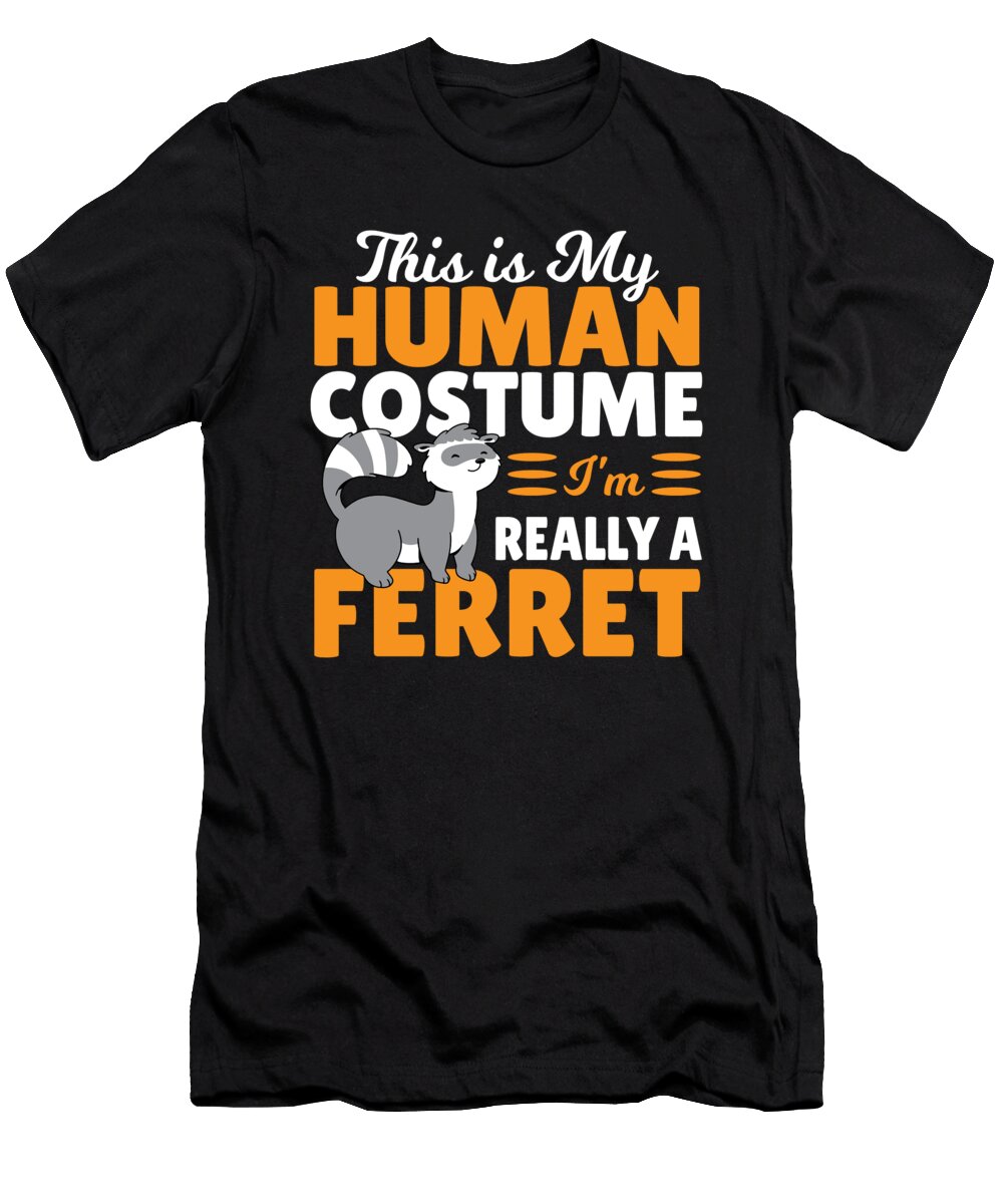 This Is My Human Costume Im Really a Ferret Alessandra Roth T-Shirt