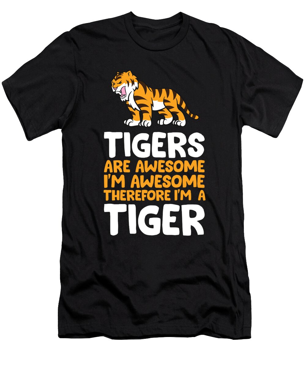 Tigers Are Awesome Im Awesome Therefore Im a Tiger Eq Designs T-Shirt