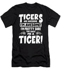 Tigers Are Awesome Im Pretty Sure That Makes Me a Sarcastic P T-Shirt