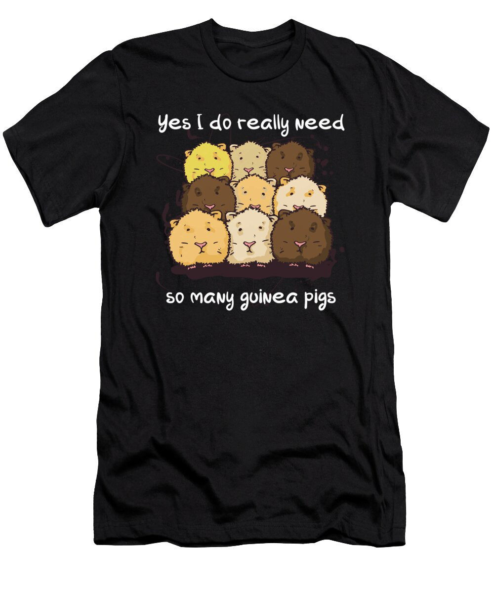 Yes I Do Really Need So Many Guinea Pigs Quote Tenshirt T-Shirt