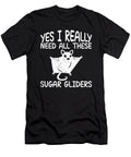 Yes I Really Need All These Sugar Gliders Quote Tenshirt T-Shirt