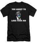 You About to Lose Your Job Tinh Tran Le Thanh T-Shirt