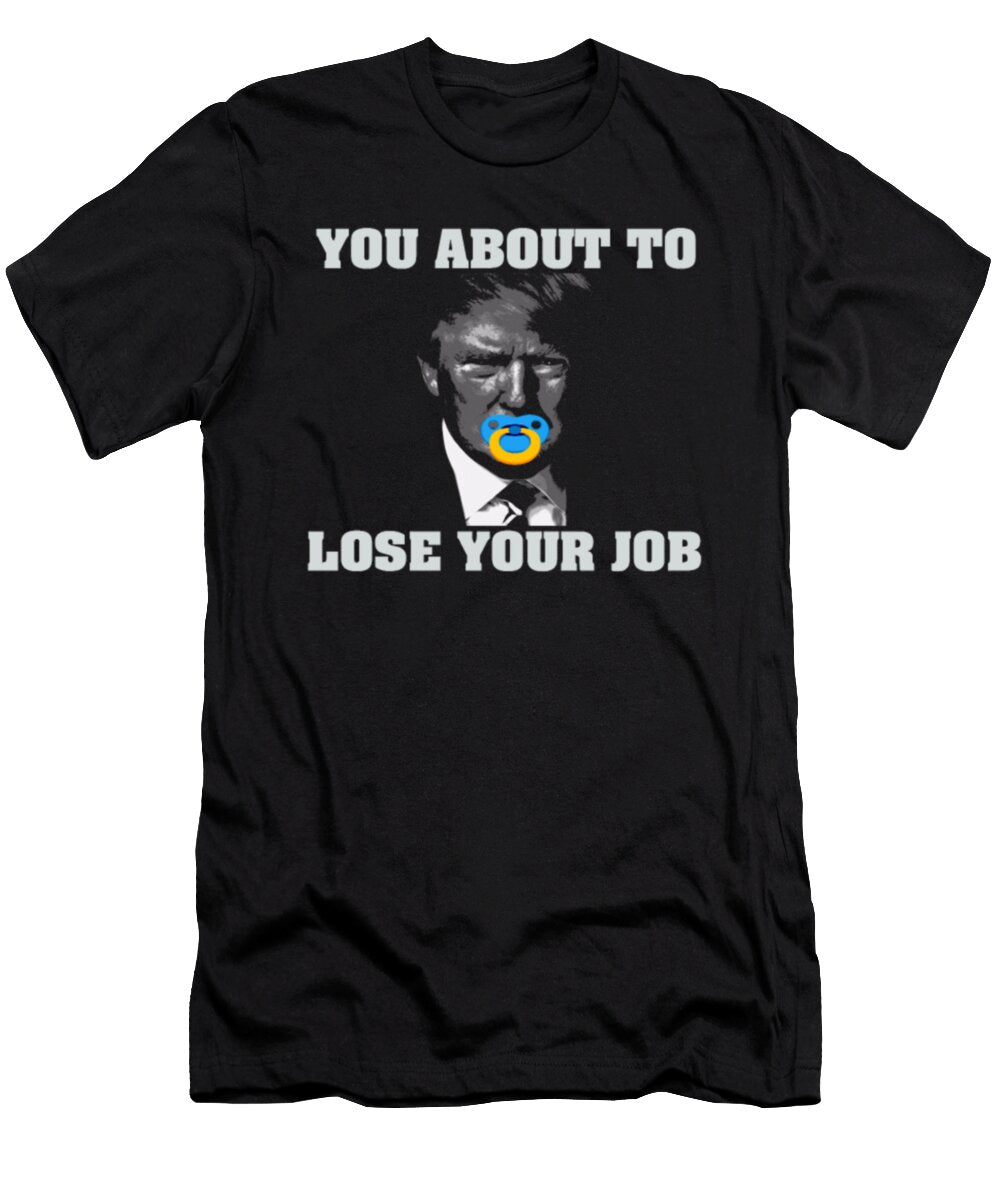 You About to Lose Your Job Tinh Tran Le Thanh T-Shirt
