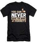 You Can Never Have Too Many Ferrets Pet Ferret Lover Alessandra Roth T-Shirt